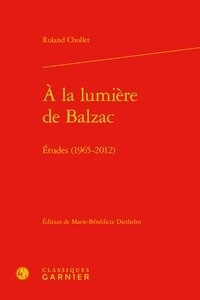 Roland Chollet - A la lumière de Balzac - Etudes (1965-2012).