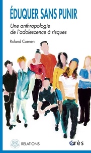 Roland Coenen - Eduquer sans punir - Une anthropologie de l'adolescence à risques.