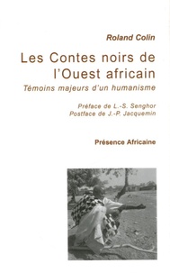 Roland Colin - Les Contes noirs de l'Ouest africain - Témoins majeurs d'un humanisme.