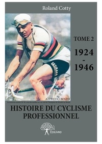 Roland Cotty - Histoire du cyclisme professionnel 2 : Histoire du cyclisme professionnel - Tome 2 1924-1946.