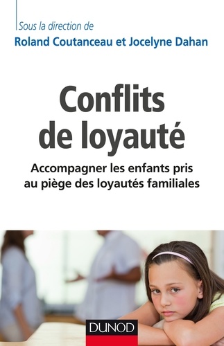Roland Coutanceau et Jocelyne Dahan - Conflits de loyauté - Accompagner les enfants pris au piège des loyautés familiales.