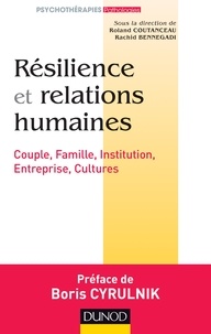 Roland Coutanceau et Rachid Bennegadi - Résilience et relations humaines - Couple, Famille, Institution, Entreprise, Cultures.