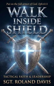 Walk Inside The Shield Tactical Faith And Leadership
