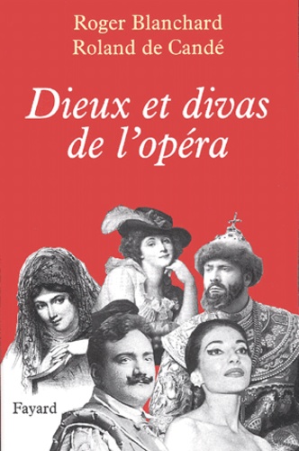 Roland de Candé et Roger Blanchard - Dieux et divas de l'opéra.