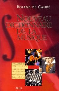 Roland de Candé - Nouveau Dictionnaire De La Musique. Edition 2000.