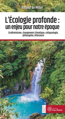 L'écologie profonde : un enjeu pour notre époque. Ecoféminisme, changement climatique, collapsologie, philosophie, littérature