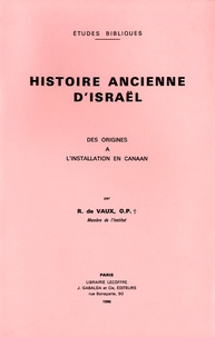 Roland de Vaux - Histoire ancienne d'Israël - Tome 1, Des origines à l'installation en Canaan.