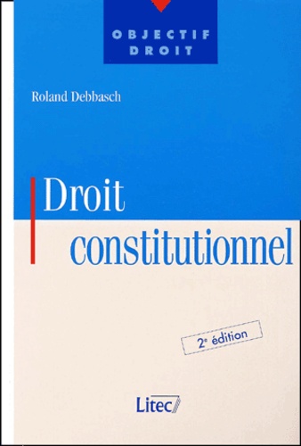 Roland Debbasch - Droit Constitutionnel. 2eme Edition.