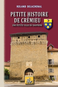 Roland Delachenal - Petite histoire de Crémieu.