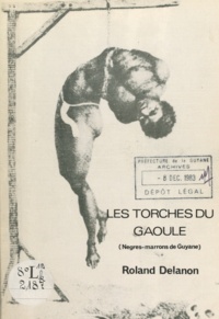 Roland Delanon et Christiane Taubira - Les torches du Gaoulé - Nègres-marrons de Guyane.