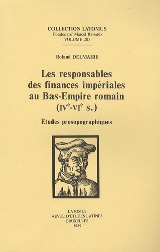 Roland Delmaire - Les responsables des finances impériales au Bas-Empire romain (IVe-VIe s). - Etudes prosographiques.