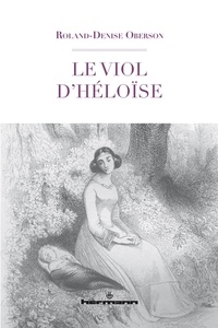 Roland Denise Oberson - Le viol d'Héloïse.