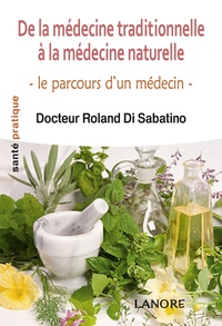 Roland Di Sabatino - De la médecine traditionnelle à la médecine naturelle - Le parcours d'un médecin.