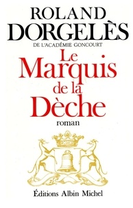 Roland Dorgelès - Le Marquis de la Dèche.