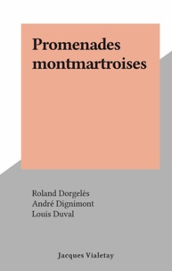 Roland Dorgelès et André Dignimont - Promenades montmartroises.