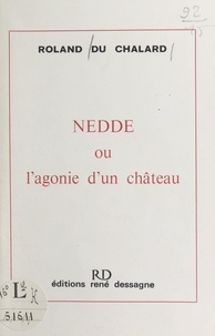Roland du Chalard - Nedde - Ou L'agonie d'un château.