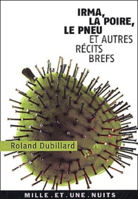 Roland Dubillard - Irma, La Poire, Le Pneu Et Autres Recits Brefs.