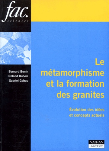 Roland Dubois et Gabriel Gohau - Le Metamorphisme Et La Formation Des Granites. Evolution Des Idees Et Concepts Actuels.