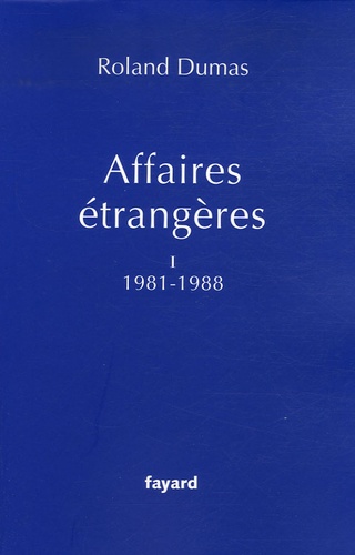 Roland Dumas - Affaires étrangères - Tome 1, 1981-1988.