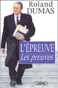 Roland Dumas - L'Epreuve. Les Preuves.