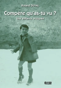 compère qu'as-tu vu? - une enfance occupée