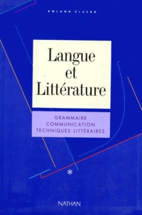 Roland Eluerd et Henri Mitterand - LANGUE ET LITTERATURE. - Grammaire, Communication, Techniques littéraires.