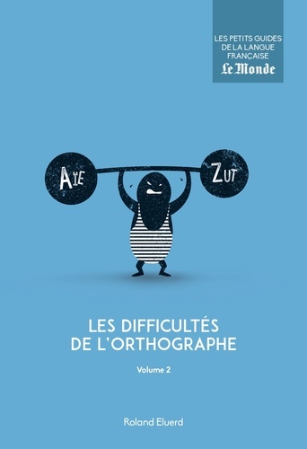 Les difficultés de l'orthographe. Volume 2