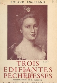 Roland Engerand et C. de La Verteville - Trois édifiantes pécheresses.
