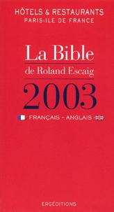 Roland Escaig - La Bible 2003 Des Hotels Et Restaurants De Paris - Ile-De-France. Edition En Francais-Anglais.