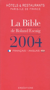 Roland Escaig - La Bible de Roland Escaig 2004 français-anglais - Hôtels et restaurants Paris-Ile de France.