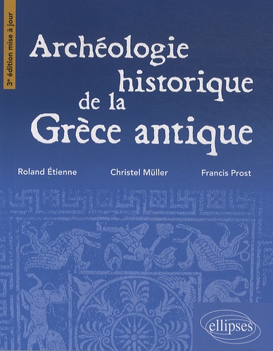 Archéologie historique de la Grèce antique 3e édition revue et corrigée
