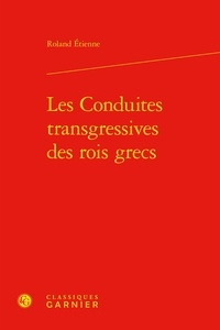 Roland Etienne - Les Conduites transgressives des rois grecs.