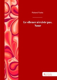 Roland Farès - Le silence n'existe pas, Nour.