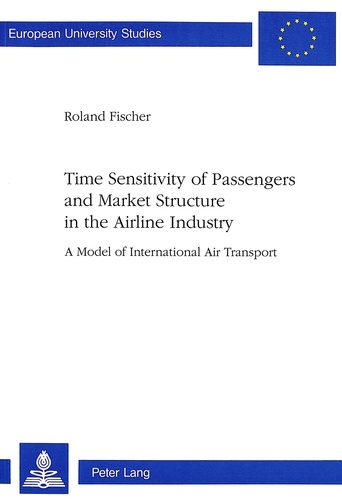 Roland Fischer - Time Sensitivity of Passengers and Market Structure in the Airline Industry - A Model of International Air Transport.