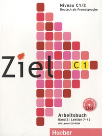 Roland Fischer - Ziel C1 - Deutsch als Fremdsprache - Arbeitsbuch, Band 2, Lektion 7-12. 1 Cédérom