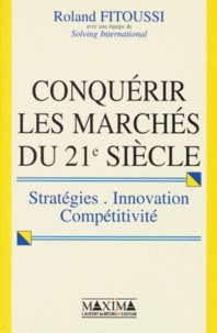 Roland Fitoussi - Conquerir Les Marches Du 21eme Siecle. Strategies, Innovations, Competitivite.