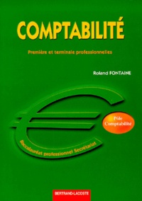 Roland Fontaine - Comptabilite Premiere Et Terminale Professionnelles Baccalaureat Professionnel Secretariat.