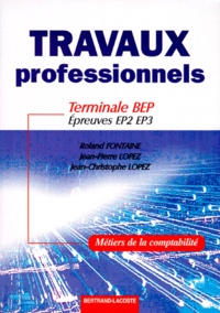 Roland Fontaine - Comptabilite Terminale Bep Epreuves Ep2 Ep3. Travaux Professionnels Et Entrainement Au Bep.