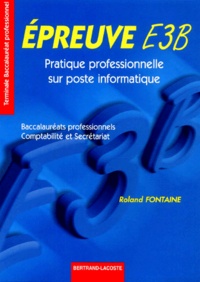 Roland Fontaine - Epreuve E3b Terminale Bac Pro Comptabilite Et Secretariat. Pratique Professionnelle Sur Poste Informatique.