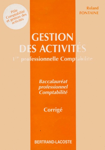 Roland Fontaine - Gestion Des Activites 1ere Professionnelle Comptabilite. Corrige.