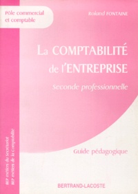 Roland Fontaine - La Comptabilite De L'Entreprise 2nde Professionnelle Bep Metiers Du Secretariat & Metiers De La Comptabilite. Guide Pedagogique.