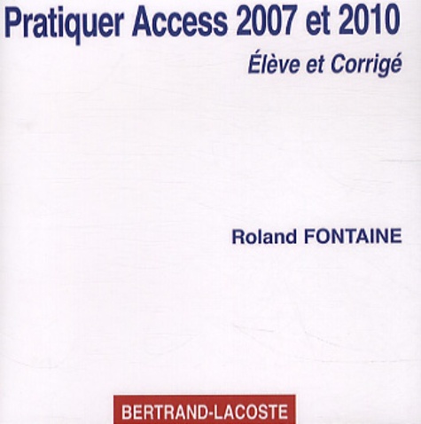 Roland Fontaine - Pratiquer Access 2007 et 2010 - Elève et Corrigé. 1 Cédérom