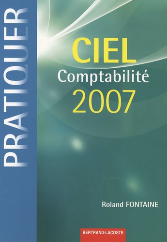 Roland Fontaine - Pratiquer Ciel Comptabilité 2007.