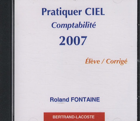 Roland Fontaine - Pratiquer CIEL Comptabilité 2007 - CD élève/corrigé.