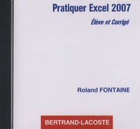 Roland Fontaine - Pratiquer Excel 2007 - CD élève et corrigé.