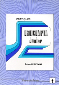 Roland Fontaine - Pratiquer Ordicompta Junior.