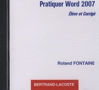 Roland Fontaine - Pratiquer Word 2007 - CD-ROM élève et corrigé.