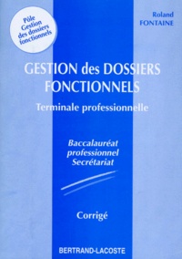 Roland Fontaine - Secretariat Terminale Pro Gestion Des Dossiers Fonctionnels. Corrige.