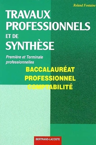 Roland Fontaine - Travaux professionnels et de synthèse Baccalauréat professionnel comptabilité.