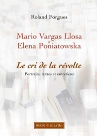 Roland Forgues - Mario Vargas Llosa, Elena Poniatowska : le cri de la révolte : portraits, textes et entretiens.